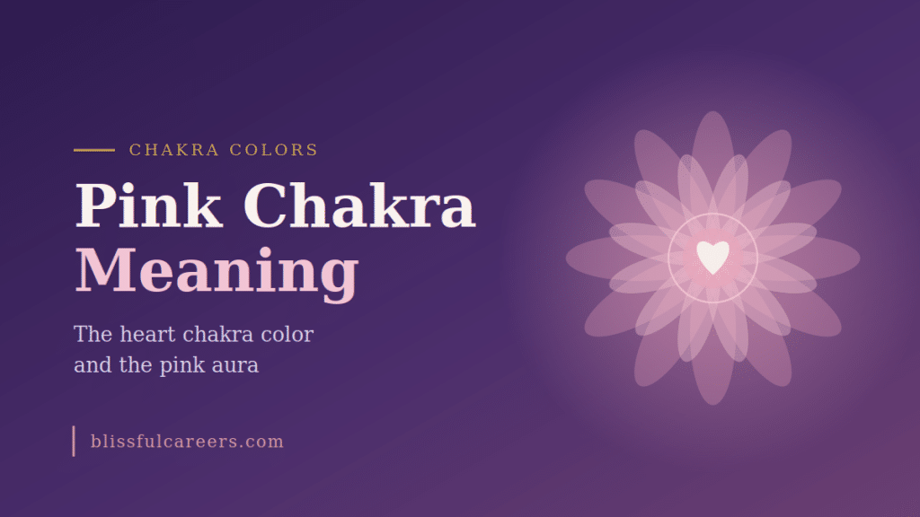 Pink chakra meaning, the heart chakra color and the pink aura